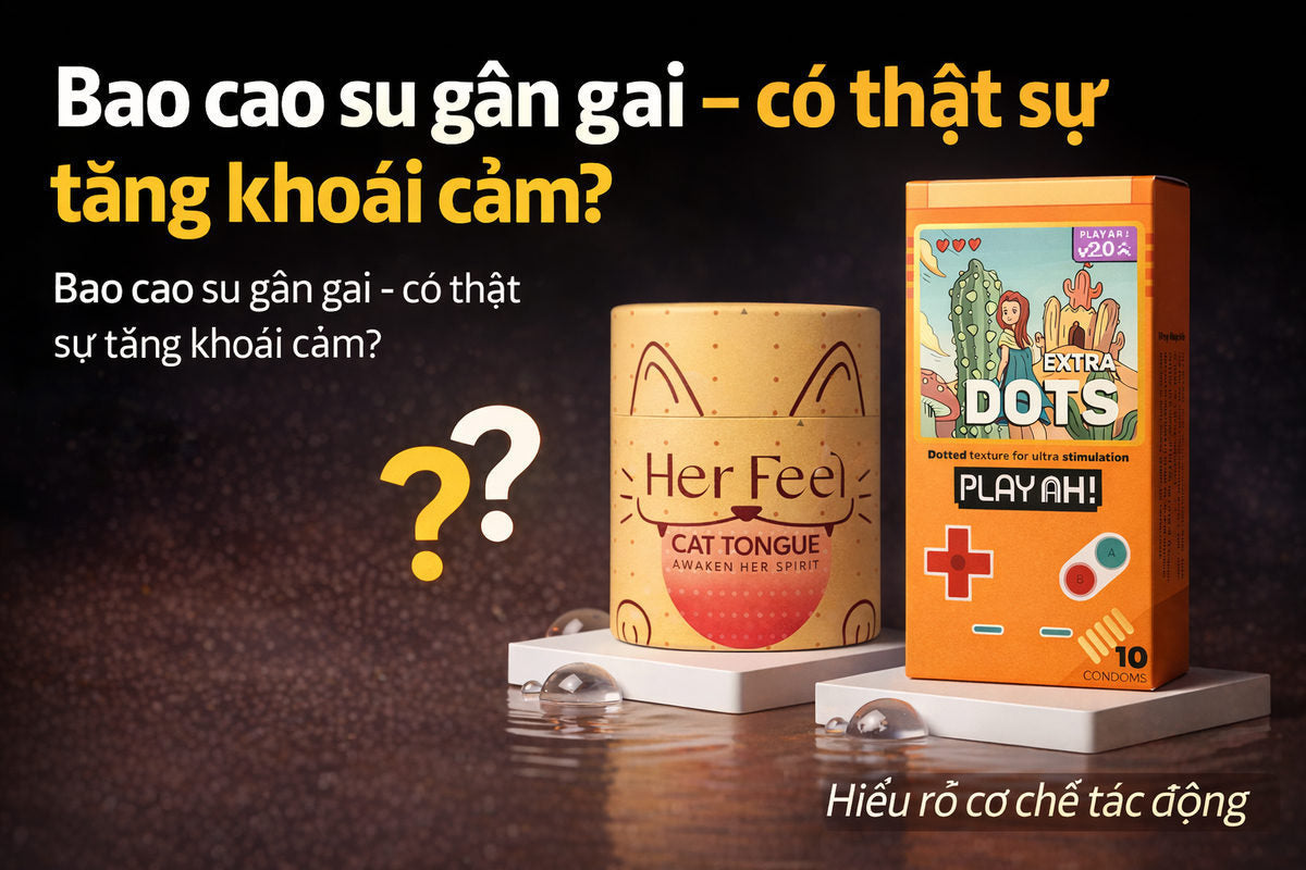 Bao cao su gân gai - có thật sự tăng khoái cảm?