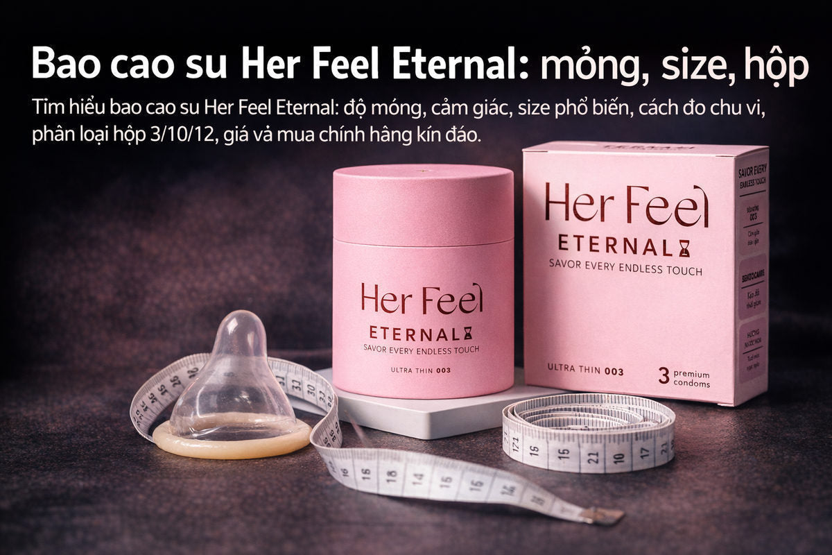 Bao cao su Her Feel Eternal: mỏng, size, hộp