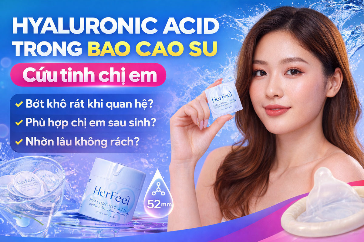 Hyaluronic Acid Trong Bao Cao Su - Cứu tinh chị em